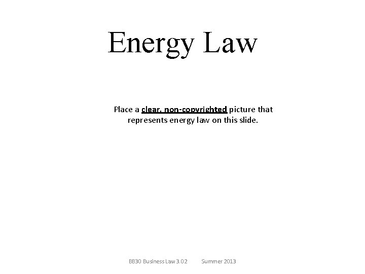 Energy Law Place a clear, non-copyrighted picture that represents energy law on this slide.