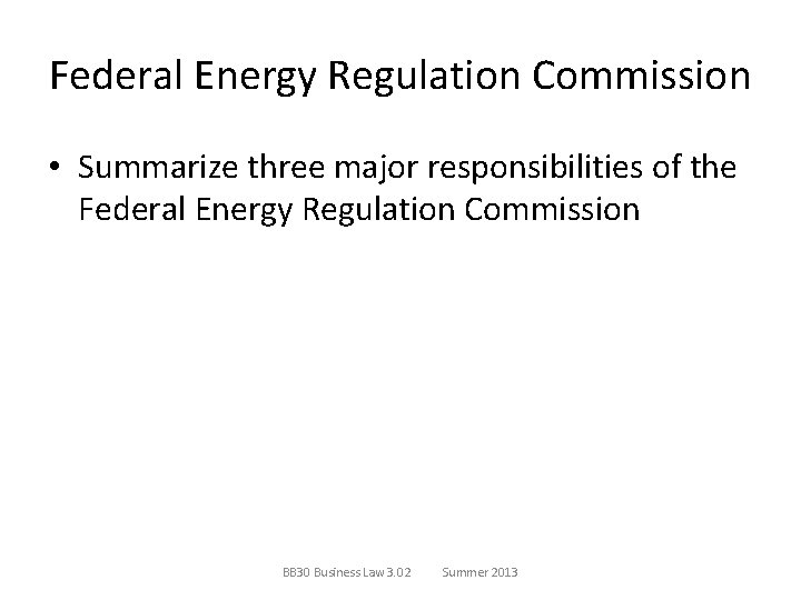 Federal Energy Regulation Commission • Summarize three major responsibilities of the Federal Energy Regulation