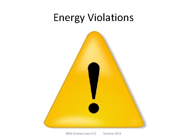 Energy Violations BB 30 Business Law 3. 02 Summer 2013 