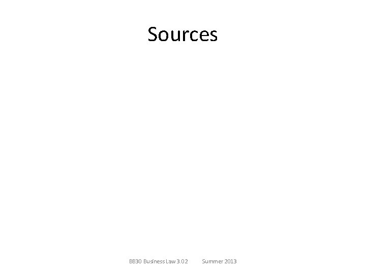 Sources BB 30 Business Law 3. 02 Summer 2013 