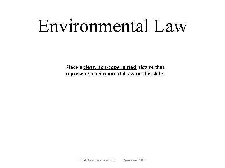 Environmental Law Place a clear, non-copyrighted picture that represents environmental law on this slide.