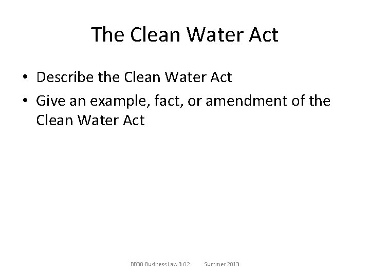 The Clean Water Act • Describe the Clean Water Act • Give an example,