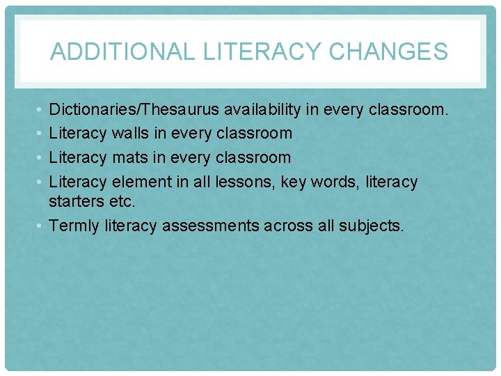 ADDITIONAL LITERACY CHANGES • • Dictionaries/Thesaurus availability in every classroom. Literacy walls in every