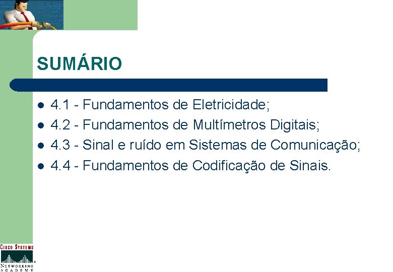 SUMÁRIO l l 4. 1 - Fundamentos de Eletricidade; 4. 2 - Fundamentos de