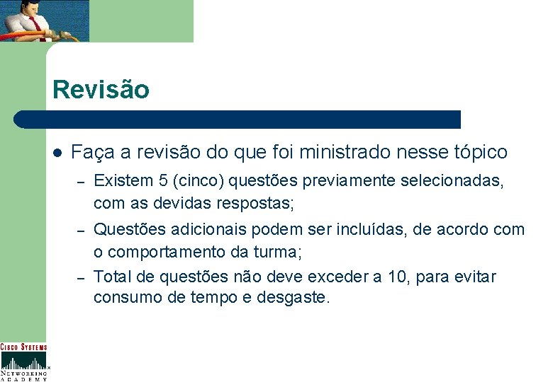 Revisão l Faça a revisão do que foi ministrado nesse tópico – Existem 5