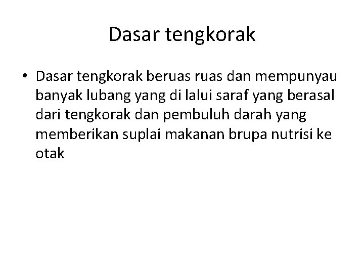 Dasar tengkorak • Dasar tengkorak beruas dan mempunyau banyak lubang yang di lalui saraf