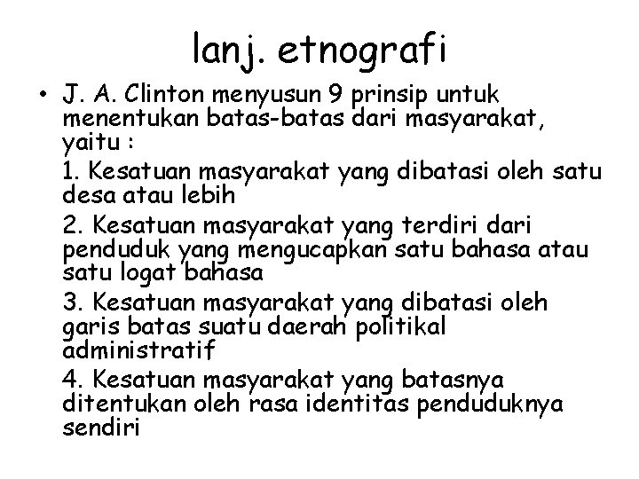 lanj. etnografi • J. A. Clinton menyusun 9 prinsip untuk menentukan batas-batas dari masyarakat,