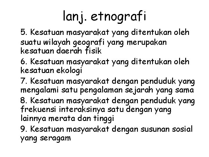 lanj. etnografi 5. Kesatuan masyarakat yang ditentukan oleh suatu wilayah geografi yang merupakan kesatuan