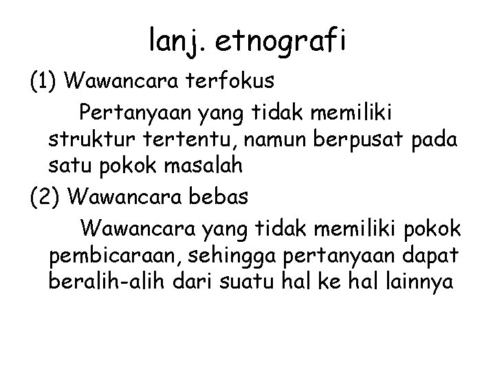 lanj. etnografi (1) Wawancara terfokus Pertanyaan yang tidak memiliki struktur tertentu, namun berpusat pada