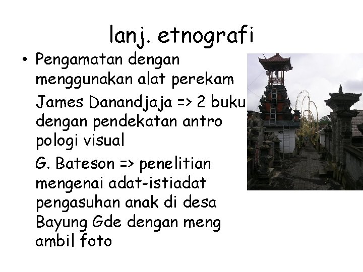 lanj. etnografi • Pengamatan dengan menggunakan alat perekam James Danandjaja => 2 buku dengan