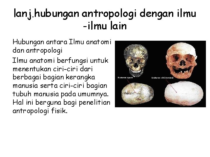 lanj. hubungan antropologi dengan ilmu -ilmu lain Hubungan antara Ilmu anatomi dan antropologi Ilmu