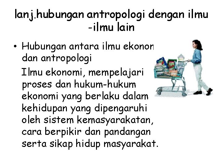 lanj. hubungan antropologi dengan ilmu -ilmu lain • Hubungan antara ilmu ekonomi dan antropologi