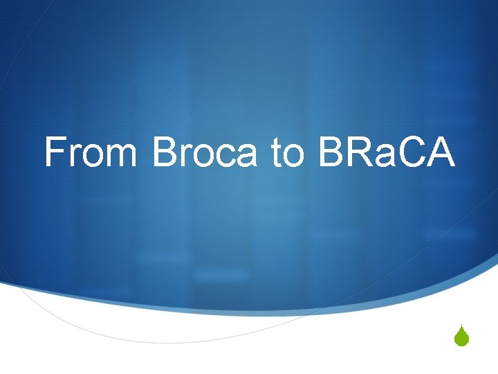 From Broca to BRa. CA S 