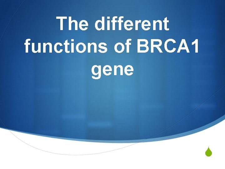 The different functions of BRCA 1 gene S 