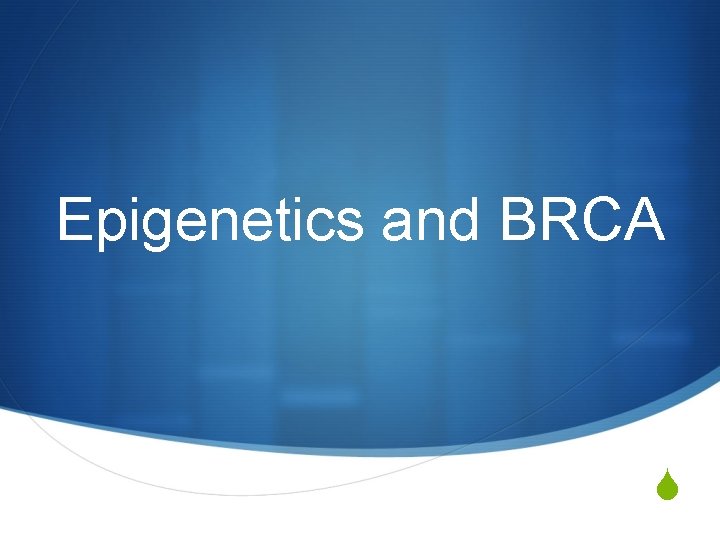 Epigenetics and BRCA S 