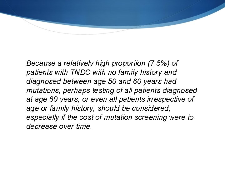 Because a relatively high proportion (7. 5%) of patients with TNBC with no family