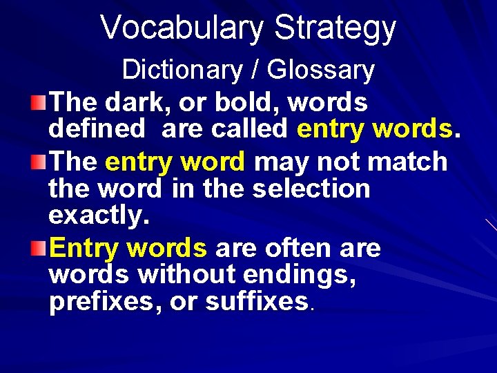 Vocabulary Strategy Dictionary / Glossary The dark, or bold, words defined are called entry