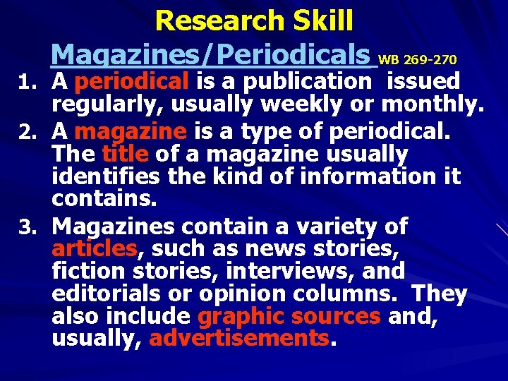 Research Skill Magazines/Periodicals WB 269 -270 1. A periodical is a publication issued regularly,