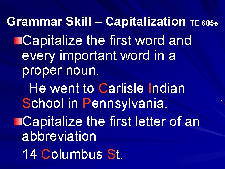 Grammar Skill – Capitalization TE 685 e Capitalize the first word and every important