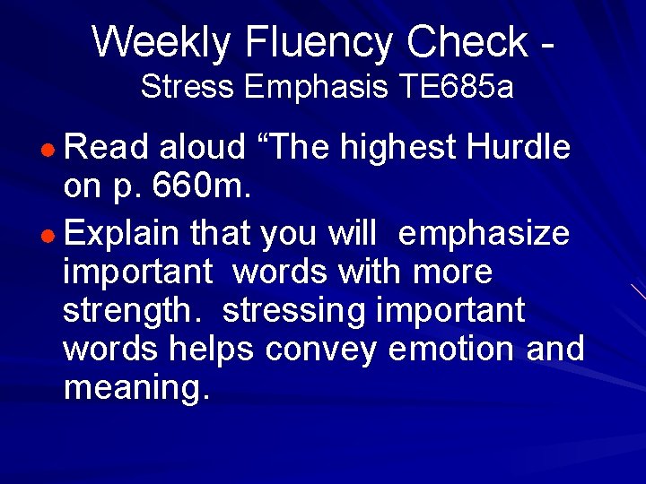 Weekly Fluency Check Stress Emphasis TE 685 a ● Read aloud “The highest Hurdle
