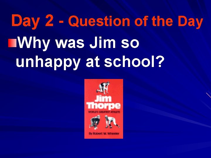 Day 2 - Question of the Day Why was Jim so unhappy at school?