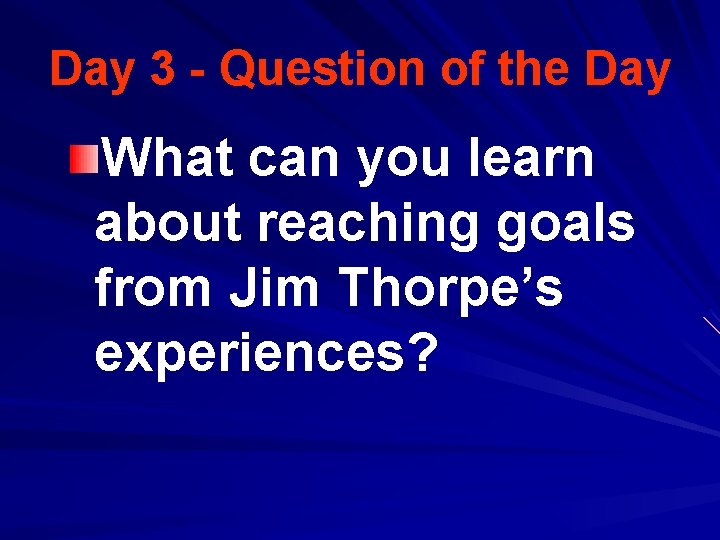 Day 3 - Question of the Day What can you learn about reaching goals