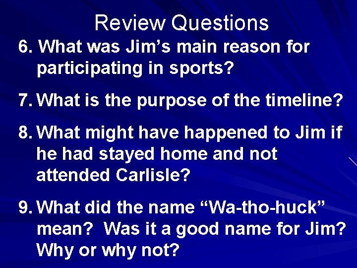 Review Questions 6. What was Jim’s main reason for participating in sports? 7. What