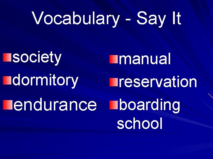 Vocabulary - Say It society dormitory endurance manual reservation boarding school 