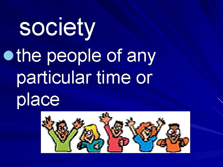 society l the people of any particular time or place 