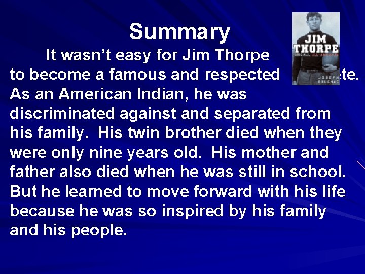 Summary It wasn’t easy for Jim Thorpe to become a famous and respected athlete.