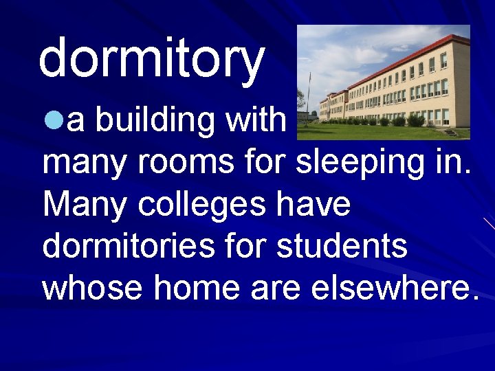 dormitory la building with many rooms for sleeping in. Many colleges have dormitories for