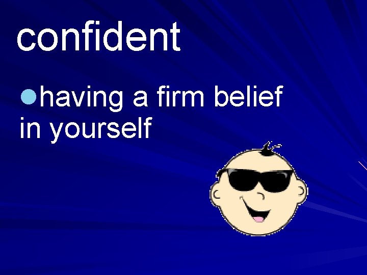 confident lhaving a firm belief in yourself 