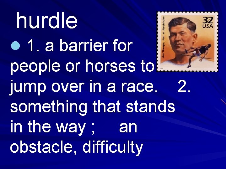 hurdle l 1. a barrier for people or horses to jump over in a