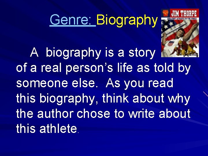 Genre: Biography A biography is a story of a real person’s life as told