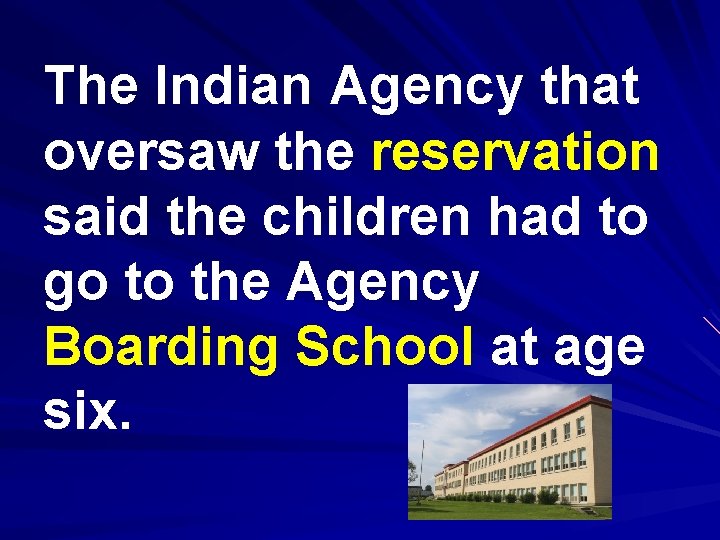 The Indian Agency that oversaw the reservation said the children had to go to