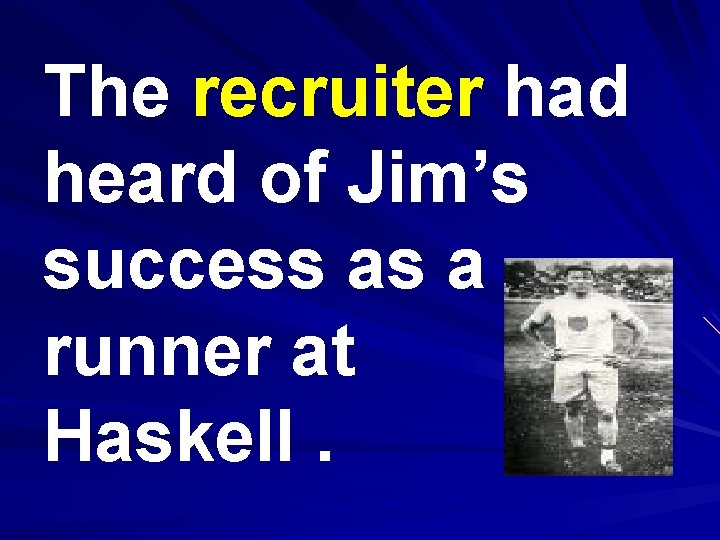 The recruiter had heard of Jim’s success as a runner at Haskell. 