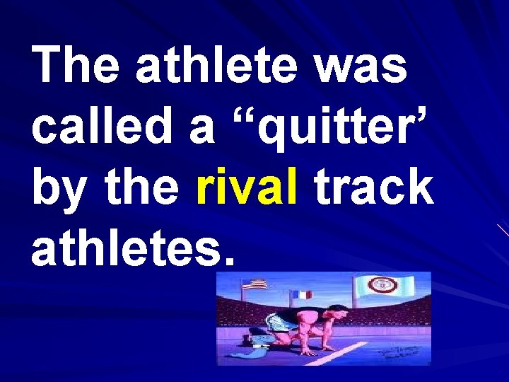 The athlete was called a “quitter’ by the rival track athletes. 