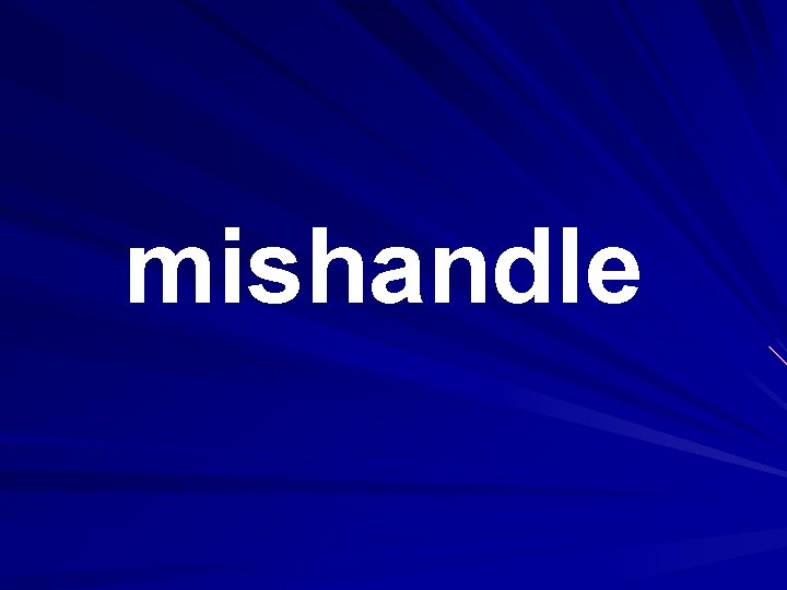 mishandle 