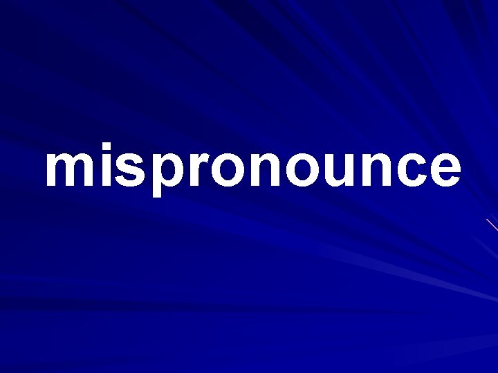 mispronounce 