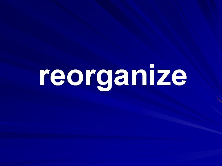 reorganize 