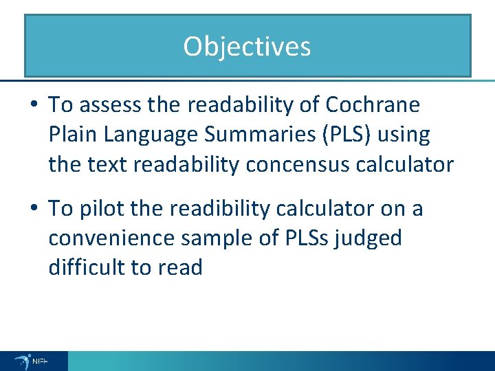 Objectives • To assess the readability of Cochrane Plain Language Summaries (PLS) using the