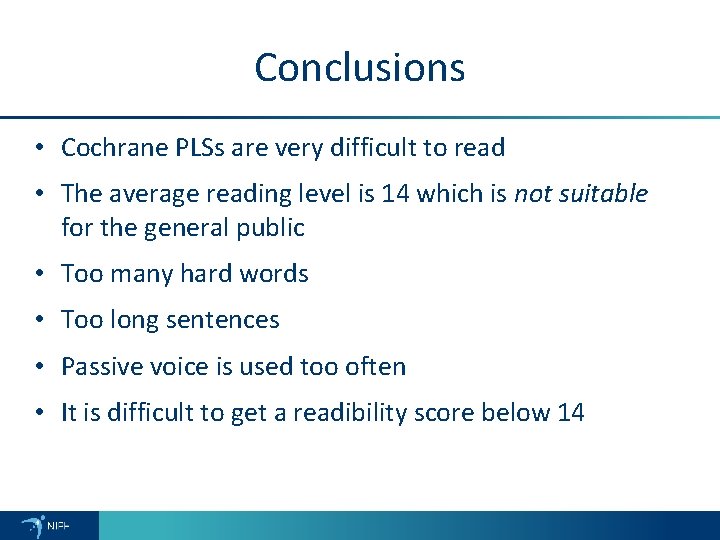 Conclusions • Cochrane PLSs are very difficult to read • The average reading level