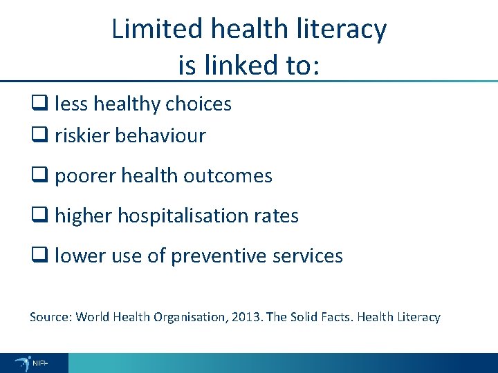 Limited health literacy is linked to: q less healthy choices q riskier behaviour q