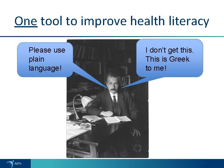 One tool to improve health literacy Please use plain language! I don’t get this.