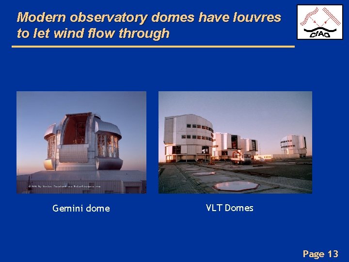 Modern observatory domes have louvres to let wind flow through Gemini dome VLT Domes
