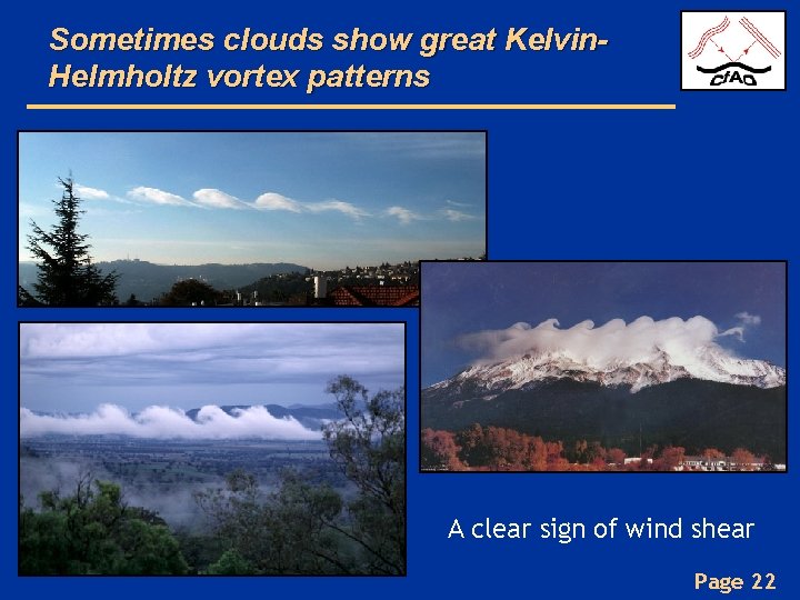 Sometimes clouds show great Kelvin. Helmholtz vortex patterns A clear sign of wind shear