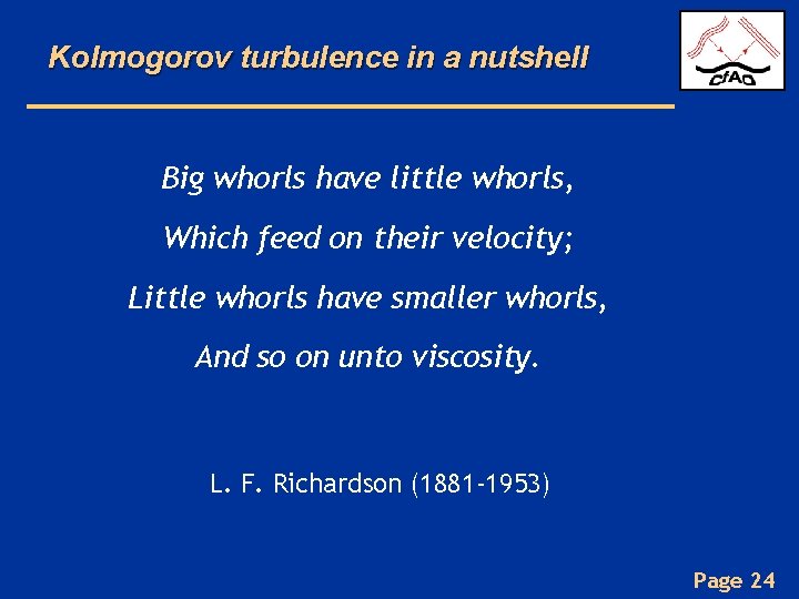 Kolmogorov turbulence in a nutshell Big whorls have little whorls, Which feed on their