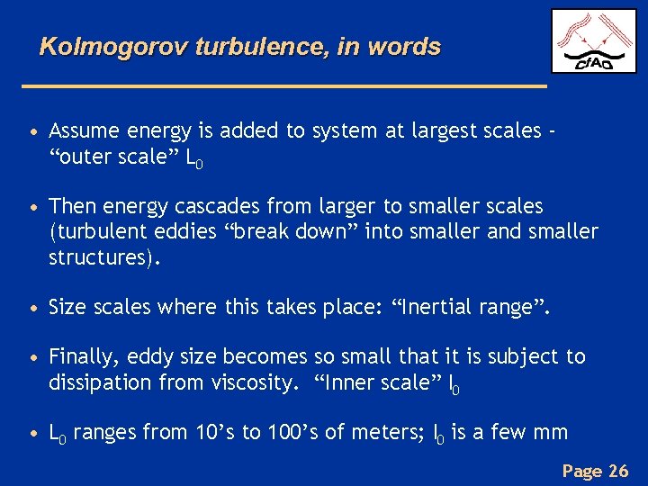 Kolmogorov turbulence, in words • Assume energy is added to system at largest scales