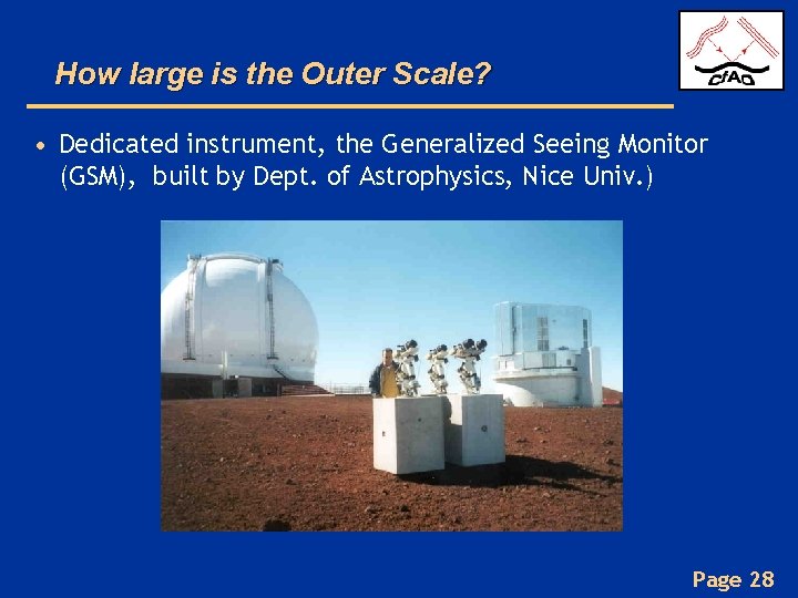 How large is the Outer Scale? • Dedicated instrument, the Generalized Seeing Monitor (GSM),