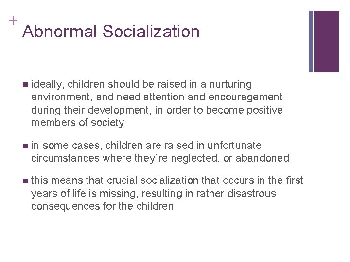 + Abnormal Socialization ideally, children should be raised in a nurturing environment, and need